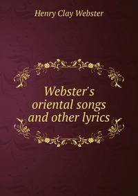 Webster's oriental songs and other lyrics