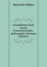 Grundlinien einer neuen Forstwirtschafts-philosophie (German Edition)