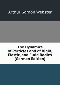 The Dynamics of Particles and of Rigid, Elastic, and Fluid Bodies (German Edition)