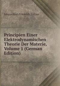Principien Einer Elektrodynamischen Theorie Der Materie, Volume 1 (German Edition)