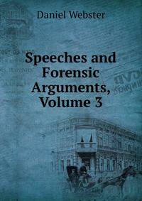Speeches and Forensic Arguments, Volume 3