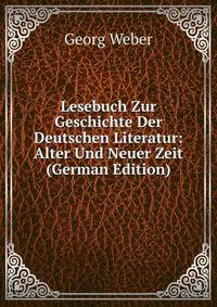 Lesebuch Zur Geschichte Der Deutschen Literatur: Alter Und Neuer Zeit (German Edition)