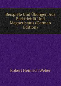 Beispiele Und ?bungen Aus Elektrizit?t Und Magnetismus (German Edition)