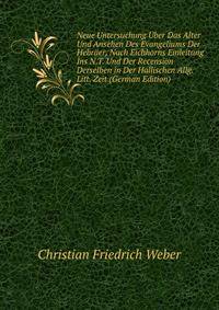 Neue Untersuchung ?ber Das Alter Und Ansehen Des Evangeliums Der Hebr?er, Nach Eichhorns Einleitung Ins N.T. Und Der Recension Derselben in Der Hallischen Allg. Litt. Zeit (German Edition)