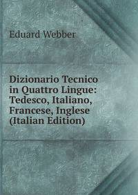 Dizionario Tecnico in Quattro Lingue: Tedesco, Italiano, Francese, Inglese (Italian Edition)