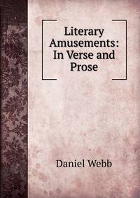 Literary Amusements: In Verse and Prose