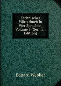 Technisches W?rterbuch in Vier Sprachen, Volume 3 (German Edition)