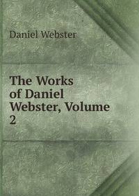 The Works of Daniel Webster, Volume 2