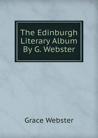 The Edinburgh Literary Album By G. Webster.