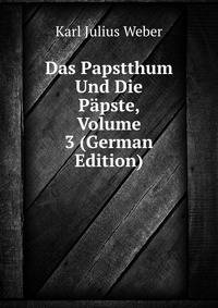 Das Papstthum Und Die P?pste, Volume 3 (German Edition)
