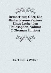 Democritus; Oder, Die Hinterlassene Papiere Eines Lachenden Philosophen, Volume 2 (German Edition)