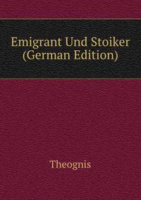 Emigrant Und Stoiker (German Edition)