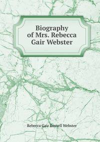 Biography of Mrs. Rebecca Gair Webster