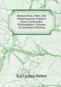 Democritus; Oder, Die Hinterlassene Papiere Eines Lachenden Philosophen, Volume 12 (German Edition)