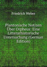 Plantonische Notizen ?ber Orpheus: Eine Litterarhistorische Untersuchung (German Edition)