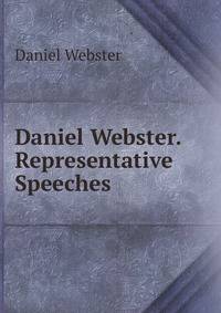 Daniel Webster. Representative Speeches