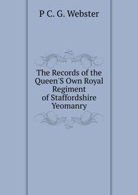 The Records of the Queen'S Own Royal Regiment of Staffordshire Yeomanry