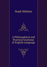 A Philosophical and Practical Grammar of English Language