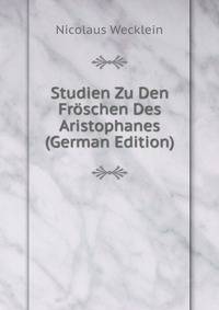 Studien Zu Den Fr?schen Des Aristophanes (German Edition)
