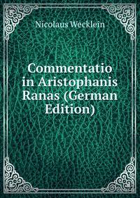 Commentatio in Aristophanis Ranas (German Edition)