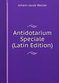 Antidotarium Speciale (Latin Edition)