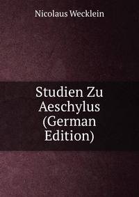 Studien Zu Aeschylus (German Edition)