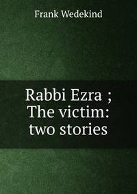 Rabbi Ezra ; The victim: two stories