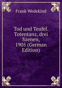 Tod und Teufel. Totentanz, drei Szenen, 1905 (German Edition)