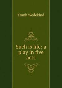 Such is life; a play in five acts