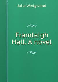 Framleigh Hall. A novel