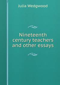 Nineteenth century teachers and other essays