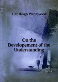 On the Developement of the Understanding