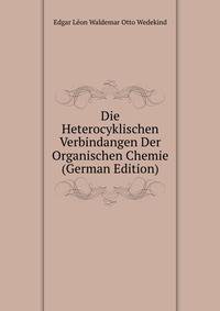 Die Heterocyklischen Verbindangen Der Organischen Chemie (German Edition)