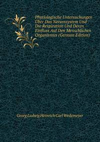 Physiologische Untersuchungen ?ber Das Nervensystem Und Die Respiration Und Deren Einfluss Auf Den Menschlichen Organismus (German Edition)