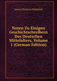 Noten Zu Einigen Geschichtschreibern Des Deutschen Mittelalters, Volume 1 (German Edition)
