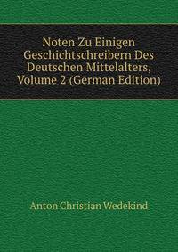 Noten Zu Einigen Geschichtschreibern Des Deutschen Mittelalters, Volume 2 (German Edition)