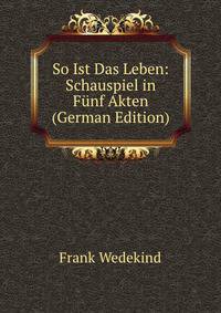 So Ist Das Leben: Schauspiel in F?nf Akten (German Edition)