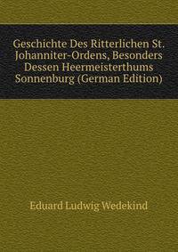 Geschichte Des Ritterlichen St. Johanniter-Ordens, Besonders Dessen Heermeisterthums Sonnenburg (German Edition)