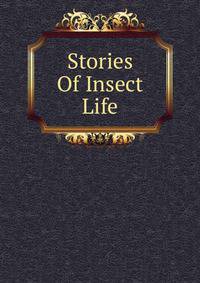 Stories Of Insect Life