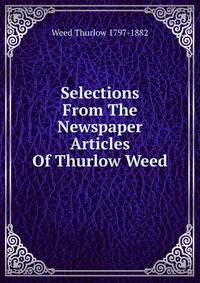 Selections From The Newspaper Articles Of Thurlow Weed