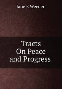 Tracts On Peace and Progress .