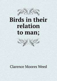 Birds in their relation to man;