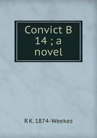 Convict B 14 ; a novel