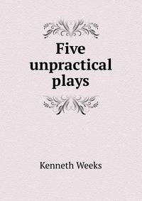 Five unpractical plays