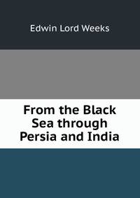 From the Black Sea through Persia and India