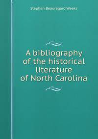 A bibliography of the historical literature of North Carolina