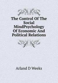The Control Of The Social MindPsychology Of Economic And Political Relations
