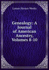 Genealogy: A Journal of American Ancestry, Volumes 8-10