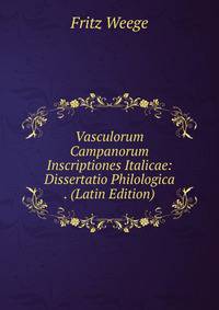 Vasculorum Campanorum Inscriptiones Italicae: Dissertatio Philologica . (Latin Edition)