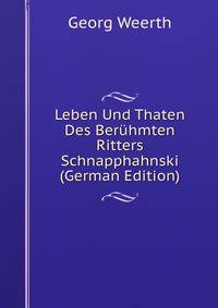 Leben Und Thaten Des Ber?hmten Ritters Schnapphahnski (German Edition)